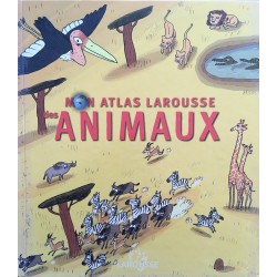 Mon atlas Larousse des animaux